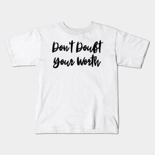 Don't Doubt Your Worth. Typography Motivational and Inspirational Quote Kids T-Shirt